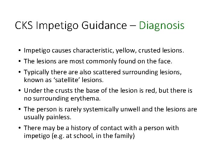 CKS Impetigo Guidance – Diagnosis • Impetigo causes characteristic, yellow, crusted lesions. • The