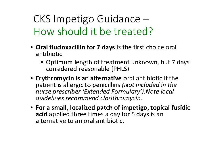 CKS Impetigo Guidance – How should it be treated? • Oral flucloxacillin for 7