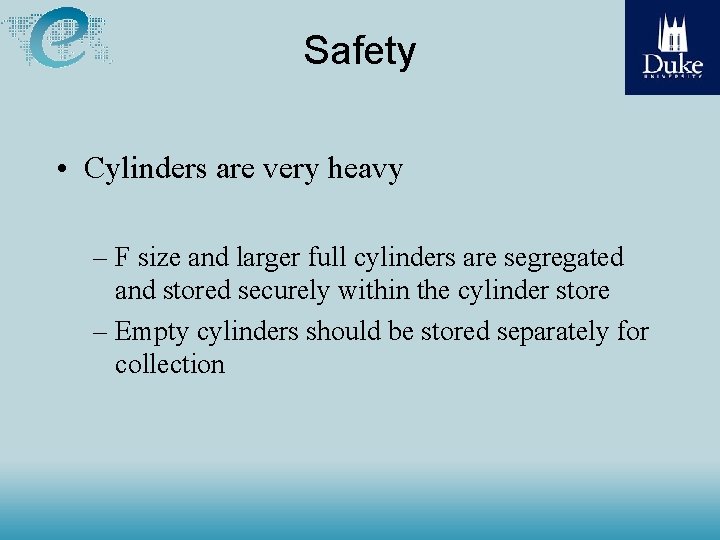 Safety • Cylinders are very heavy – F size and larger full cylinders are