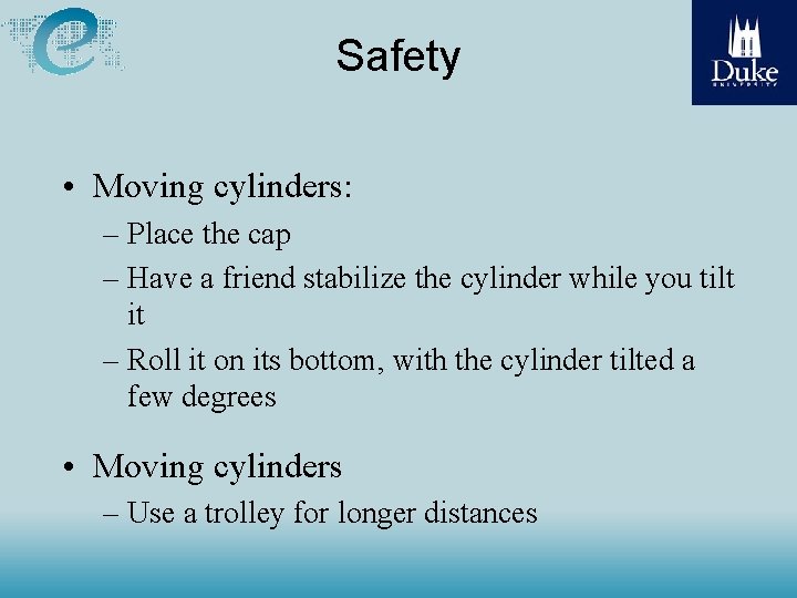 Safety • Moving cylinders: – Place the cap – Have a friend stabilize the