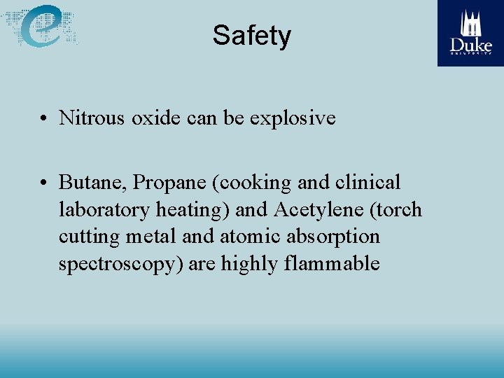 Safety • Nitrous oxide can be explosive • Butane, Propane (cooking and clinical laboratory