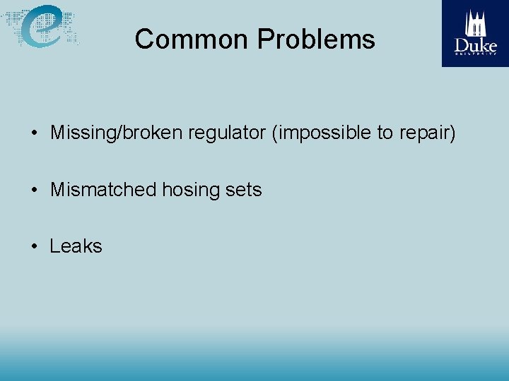 Common Problems • Missing/broken regulator (impossible to repair) • Mismatched hosing sets • Leaks