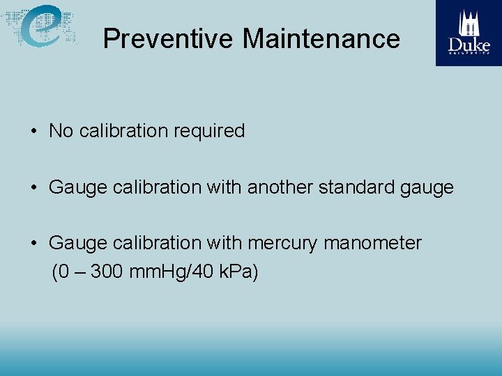 Preventive Maintenance • No calibration required • Gauge calibration with another standard gauge •