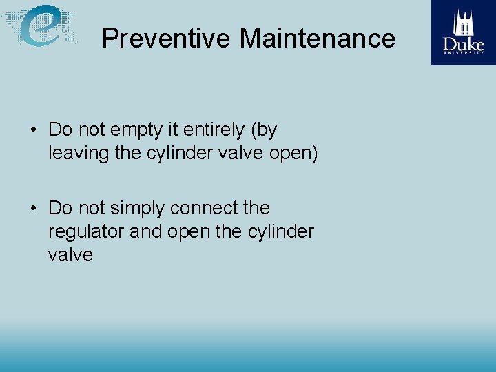 Preventive Maintenance • Do not empty it entirely (by leaving the cylinder valve open)