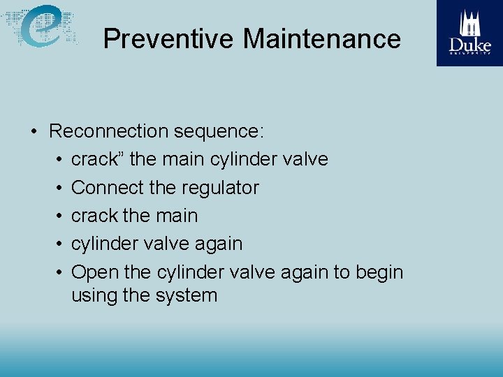 Preventive Maintenance • Reconnection sequence: • crack” the main cylinder valve • Connect the