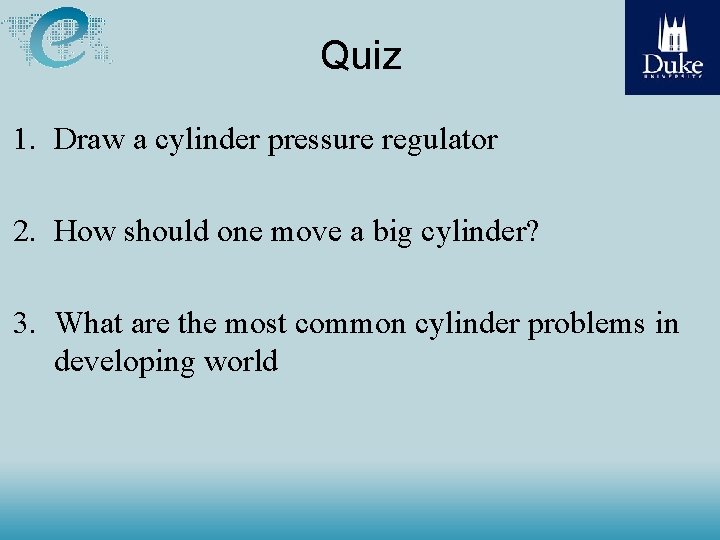 Quiz 1. Draw a cylinder pressure regulator 2. How should one move a big