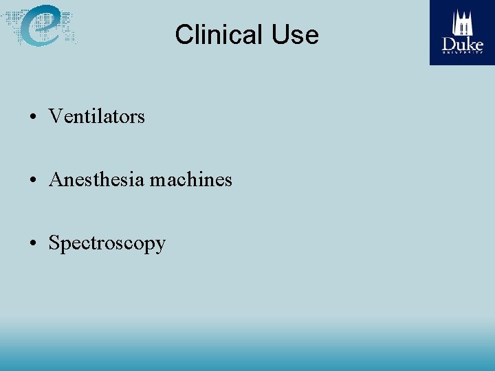 Clinical Use • Ventilators • Anesthesia machines • Spectroscopy 