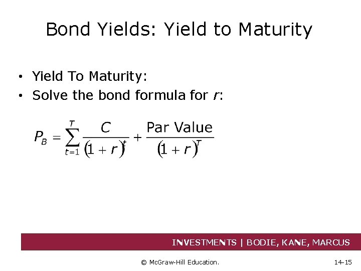 Bond Yields: Yield to Maturity • Yield To Maturity: • Solve the bond formula