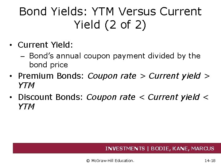 Bond Yields: YTM Versus Current Yield (2 of 2) • Current Yield: – Bond’s