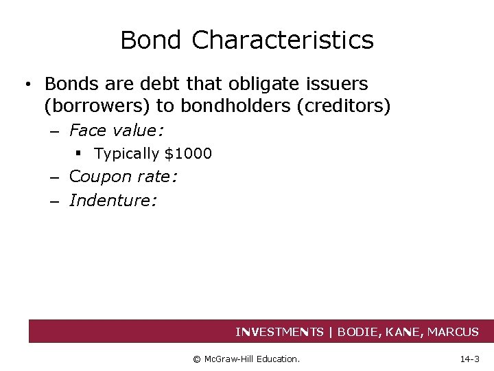 Bond Characteristics • Bonds are debt that obligate issuers (borrowers) to bondholders (creditors) –