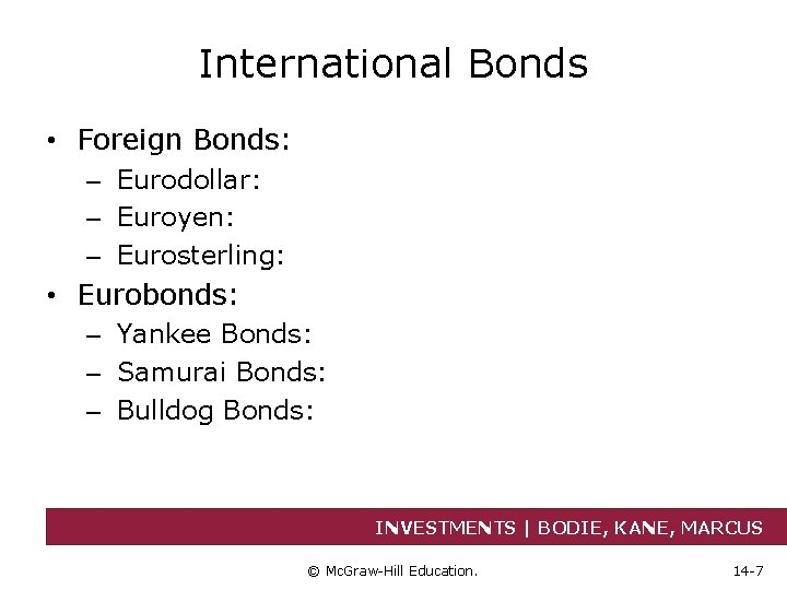 International Bonds • Foreign Bonds: – Eurodollar: – Euroyen: – Eurosterling: • Eurobonds: –