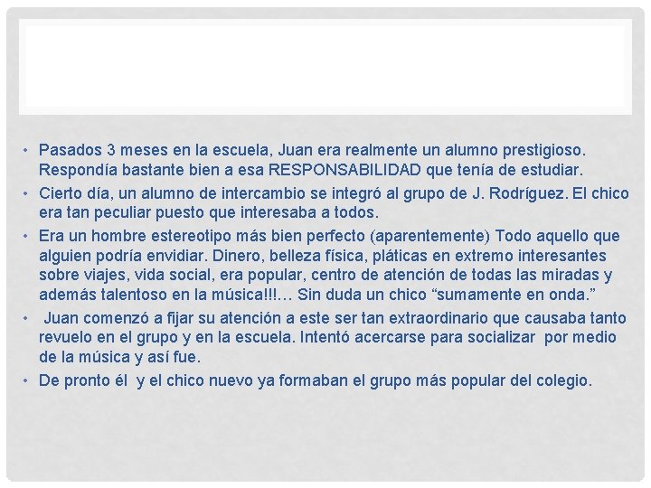  • Pasados 3 meses en la escuela, Juan era realmente un alumno prestigioso.