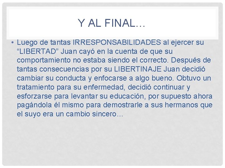 Y AL FINAL… • Luego de tantas IRRESPONSABILIDADES al ejercer su “LIBERTAD” Juan cayó