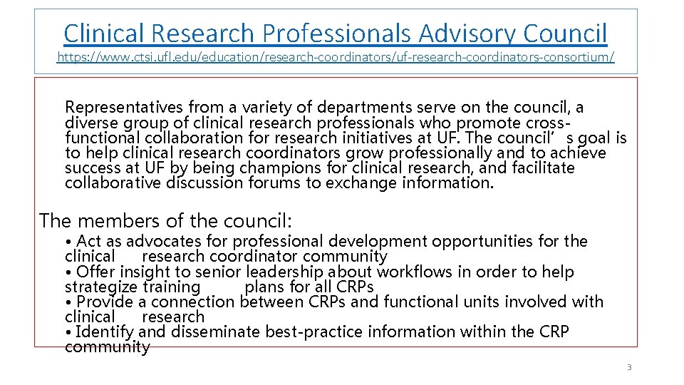 Clinical Research Professionals Advisory Council https: //www. ctsi. ufl. edu/education/research-coordinators/uf-research-coordinators-consortium/ Representatives from a variety