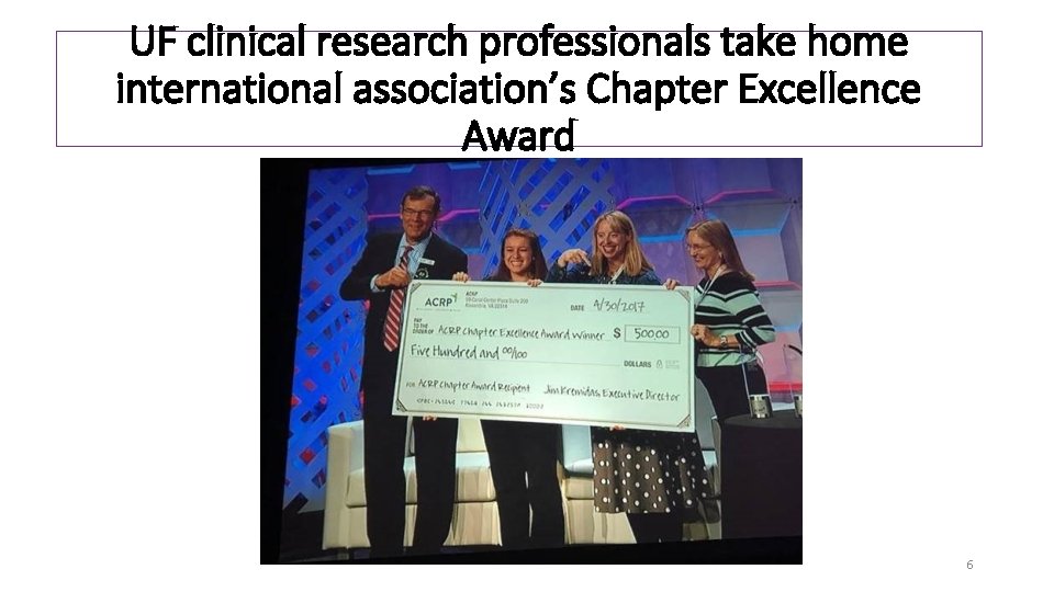 UF clinical research professionals take home international association’s Chapter Excellence Award 6 