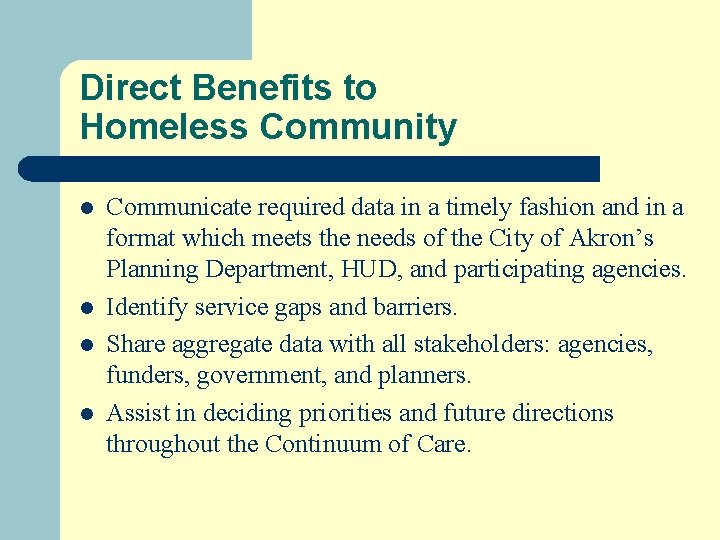 Direct Benefits to Homeless Community l l Communicate required data in a timely fashion