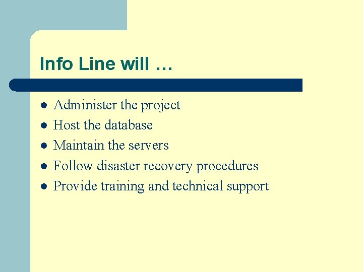 Info Line will … l l l Administer the project Host the database Maintain