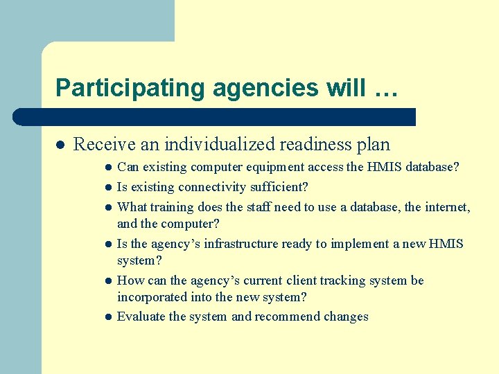 Participating agencies will … l Receive an individualized readiness plan l l l Can