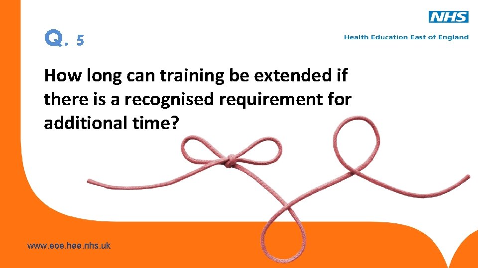 Q. 5 How long can training be extended if there is a recognised requirement