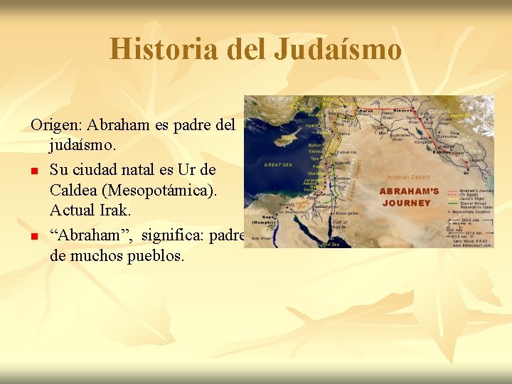 Historia del Judaísmo Origen: Abraham es padre del judaísmo. n Su ciudad natal es