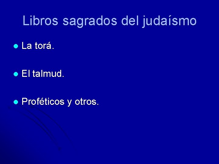 Libros sagrados del judaísmo l La torá. l El talmud. l Proféticos y otros.