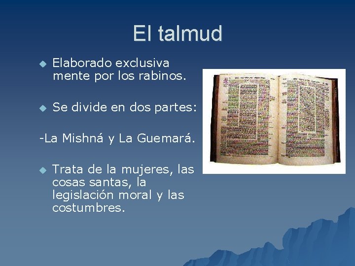 El talmud u Elaborado exclusiva mente por los rabinos. u Se divide en dos