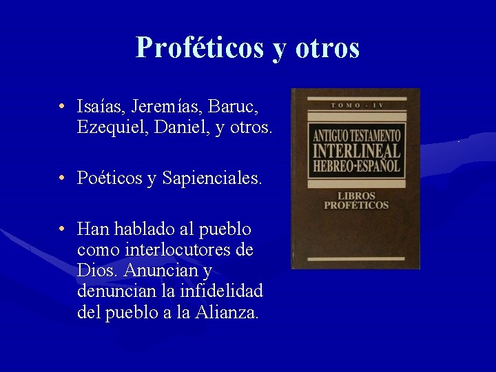 Proféticos y otros • Isaías, Jeremías, Baruc, Ezequiel, Daniel, y otros. • Poéticos y