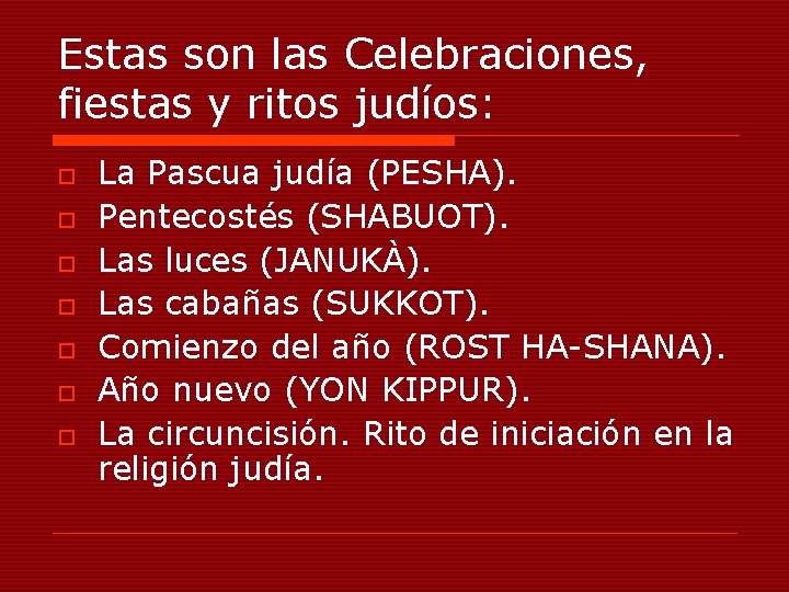 Estas son las Celebraciones, fiestas y ritos judíos: o o o o La Pascua