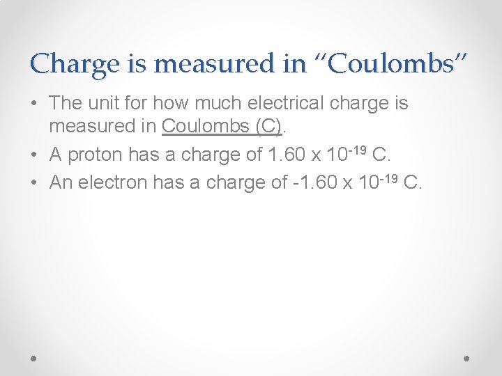 Charge is measured in “Coulombs” • The unit for how much electrical charge is