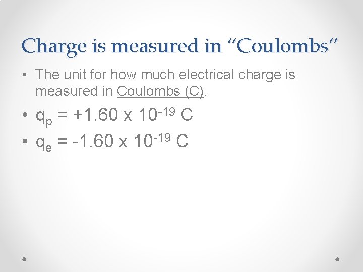 Charge is measured in “Coulombs” • The unit for how much electrical charge is