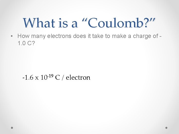 What is a “Coulomb? ” • How many electrons does it take to make