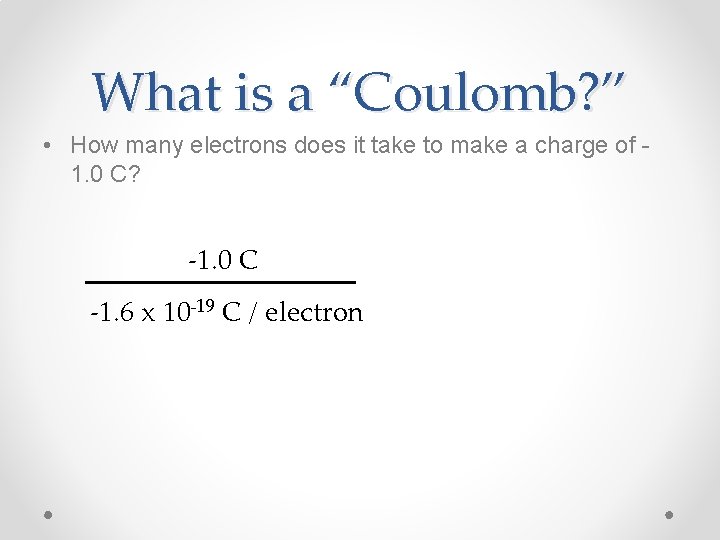 What is a “Coulomb? ” • How many electrons does it take to make