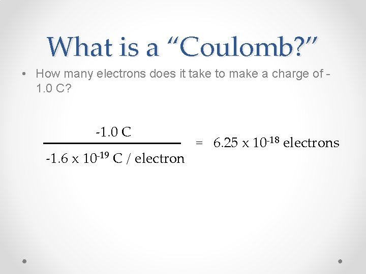 What is a “Coulomb? ” • How many electrons does it take to make