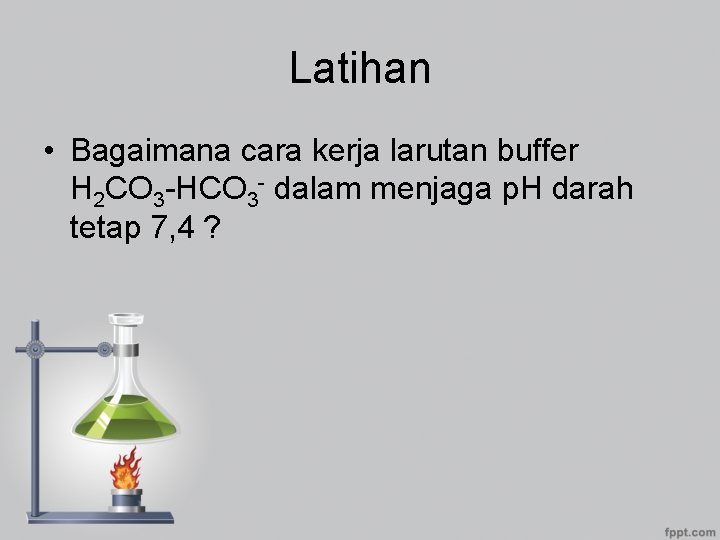 Latihan • Bagaimana cara kerja larutan buffer H 2 CO 3 -HCO 3 -