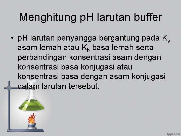 Menghitung p. H larutan buffer • p. H larutan penyangga bergantung pada Ka asam