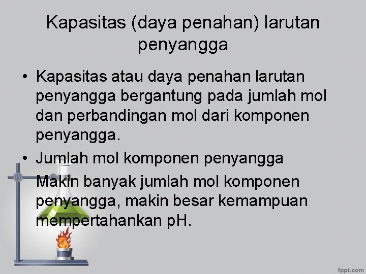 Kapasitas (daya penahan) larutan penyangga • Kapasitas atau daya penahan larutan penyangga bergantung pada