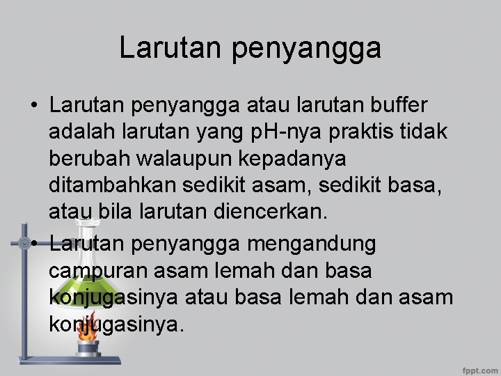 Larutan penyangga • Larutan penyangga atau larutan buffer adalah larutan yang p. H-nya praktis