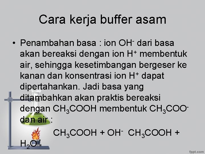 Cara kerja buffer asam • Penambahan basa : ion OH- dari basa akan bereaksi