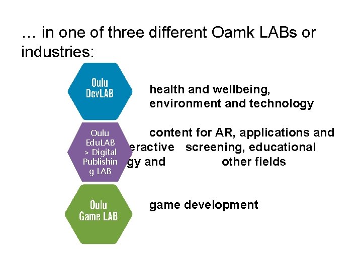… in one of three different Oamk LABs or industries: health and wellbeing, environment