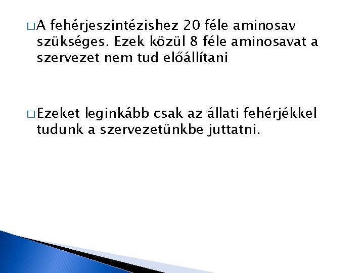 �A fehérjeszintézishez 20 féle aminosav szükséges. Ezek közül 8 féle aminosavat a szervezet nem