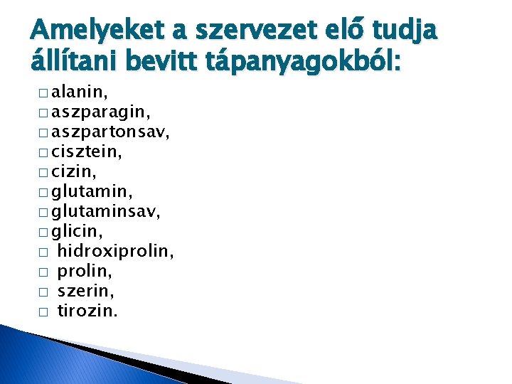 Amelyeket a szervezet elő tudja állítani bevitt tápanyagokból: � alanin, � aszparagin, � aszpartonsav, Amelyeket a szervezet elő tudja állítani bevitt tápanyagokból: � alanin, � aszparagin, � aszpartonsav,