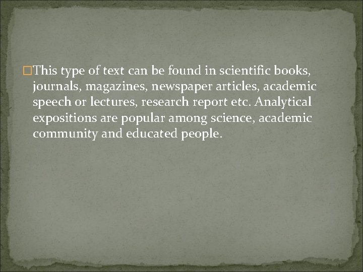 �This type of text can be found in scientific books, journals, magazines, newspaper articles,