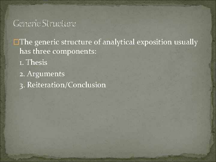 Generic Structure �The generic structure of analytical exposition usually has three components: 1. Thesis