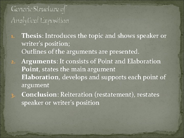 Generic Structure of Analytical Exposition Thesis: Introduces the topic and shows speaker or writer’s