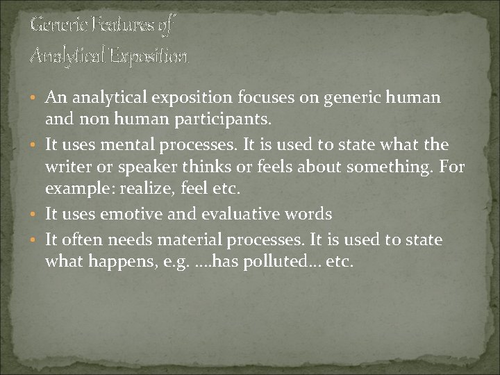 Generic Features of Analytical Exposition • An analytical exposition focuses on generic human and