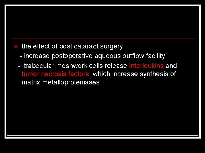 the effect of post cataract surgery - increase postoperative aqueous outflow facility - trabecular