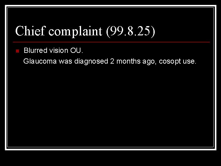 Chief complaint (99. 8. 25) n Blurred vision OU. Glaucoma was diagnosed 2 months