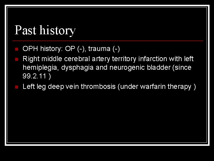 Past history n n n OPH history: OP (-), trauma (-) Right middle cerebral