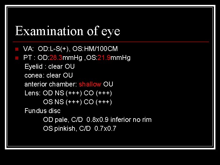 Examination of eye n n VA: OD: L-S(+), OS: HM/100 CM PT : OD: