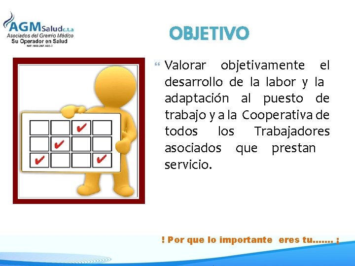 OBJETIVO Valorar objetivamente el desarrollo de la labor y la adaptación al puesto de